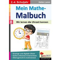 Mein Mathe-Malbuch / Band 8: Wir lernen die Uhrzeit kennen von KOHL VERLAG Der Verlag mit dem Baum