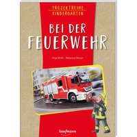 Projektreihe Kindergarten - Bei der Feuerwehr von Kaufmann, Ernst
