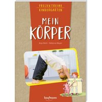 Projektreihe Kindergarten - Mein Körper von Kaufmann, Ernst