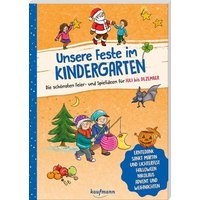 Unsere Feste im Kindergarten - Die schönsten Feier- und Spielideen für Juli bis Dezember von Kaufmann, Ernst