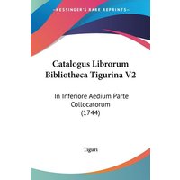 Catalogus Librorum Bibliotheca Tigurina V2 von Kessinger Publishing, LLC