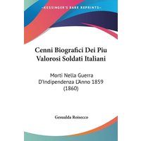 Cenni Biografici Dei Piu Valorosi Soldati Italiani von Kessinger Publishing, LLC