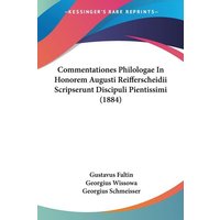 Commentationes Philologae In Honorem Augusti Reifferscheidii Scripserunt Discipuli Pientissimi (1884) von Kessinger Publishing, LLC