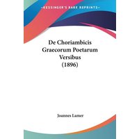 De Choriambicis Graecorum Poetarum Versibus (1896) von Kessinger Publishing, LLC