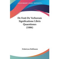 De Festi De Verborum Significatione Libris Quaestiones (1886) von Kessinger Publishing, LLC
