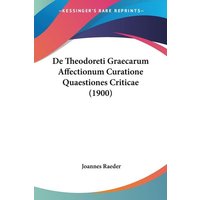 De Theodoreti Graecarum Affectionum Curatione Quaestiones Criticae (1900) von Kessinger Publishing, LLC