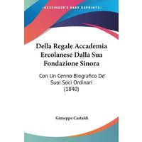 Della Regale Accademia Ercolanese Dalla Sua Fondazione Sinora von Kessinger Publishing, LLC