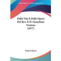 Della Vita E Delle Opere Del Rev. P. D. Gioachino Ventura (1877) von Kessinger Publishing, LLC