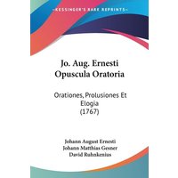 Jo. Aug. Ernesti Opuscula Oratoria von Kessinger Publishing, LLC