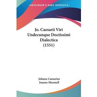 Jo. Caesarii Viri Undecunque Doctissimi Dialectica (1551) von Kessinger Publishing, LLC