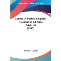 Lettere Di Paolina Leopardi A Marianna Ed Anna Brighenti (1887) von Kessinger Publishing, LLC