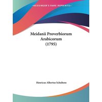 Meidanii Proverbiorum Arabicorum (1795) von Kessinger Publishing, LLC