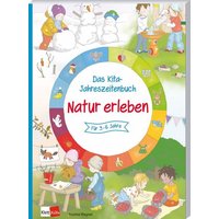 Das Kita-Jahreszeitenbuch: Natur erleben von Klett Kita GmbH