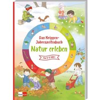 Das Krippen-Jahreszeitenbuch: Natur erleben von Klett Kita GmbH