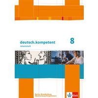 Deutsch.kompetent. Arbeitsheft mit Lösungen 8. Klasse. Ausgabe für Berlin, Brandenburg, Mecklenburg-Vorpommern von Klett Schulbuchverlag