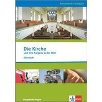 Kompetent in Religion. Die Kirche und ihre Aufgabe in der Welt. Themenheft Evangelische Religion von Klett Schulbuchverlag