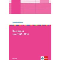 Kurzprosa von 1945-2010. Kopiervorlagen mit Unterrichtshilfen für die Oberstufe von Klett Schulbuchverlag