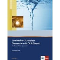 Lambacher-Schweizer. 11.-12. Schuljahr und 12.-13. Schuljahr. Oberstufe mit CAS. Schülerbuch und CD-ROM. Ausgabe C von Klett Schulbuchverlag