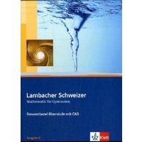 Lambacher-Schweizer. 11.-12. Schuljahr und 12.-13. Schuljahr. Oberstufe mit CAS. Schülerbuch und CD-ROM. Ausgabe C von Klett Schulbuchverlag