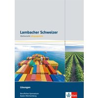 Lambacher Schweizer für berufliche Gymnasien. 12. und 13. Schuljahr. Lösungen. Baden-Württemberg von Klett Schulbuchverlag