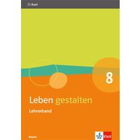 Leben gestalten 8. Handreichungen für den Unterricht Klasse 8. Ausgabe Bayern von Klett Schulbuchverlag