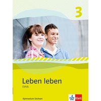 Leben leben 3 - Neubearbeitung. Ethik - Ausgabe für Sachsen. Schülerbuch 9.-10. Klasse von Klett Schulbuchverlag
