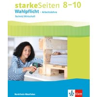 StarkeSeiten Wahlpflicht - Arbeitslehre Technik/Wirtschaft 8-10. Ausgabe Nordrhein-Westfalen. Schülerbuch Klasse 8-10 von Klett Schulbuchverlag