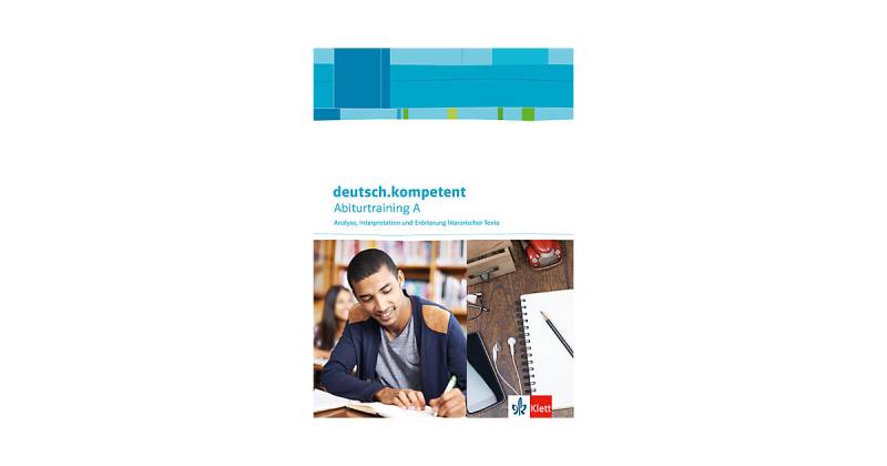 Buch - deutsch.kompetent, Allgemeine Ausgabe: Abiturtraining A - Analyse, Interpretation und Erörterung literarischer Texte von Klett Verlag