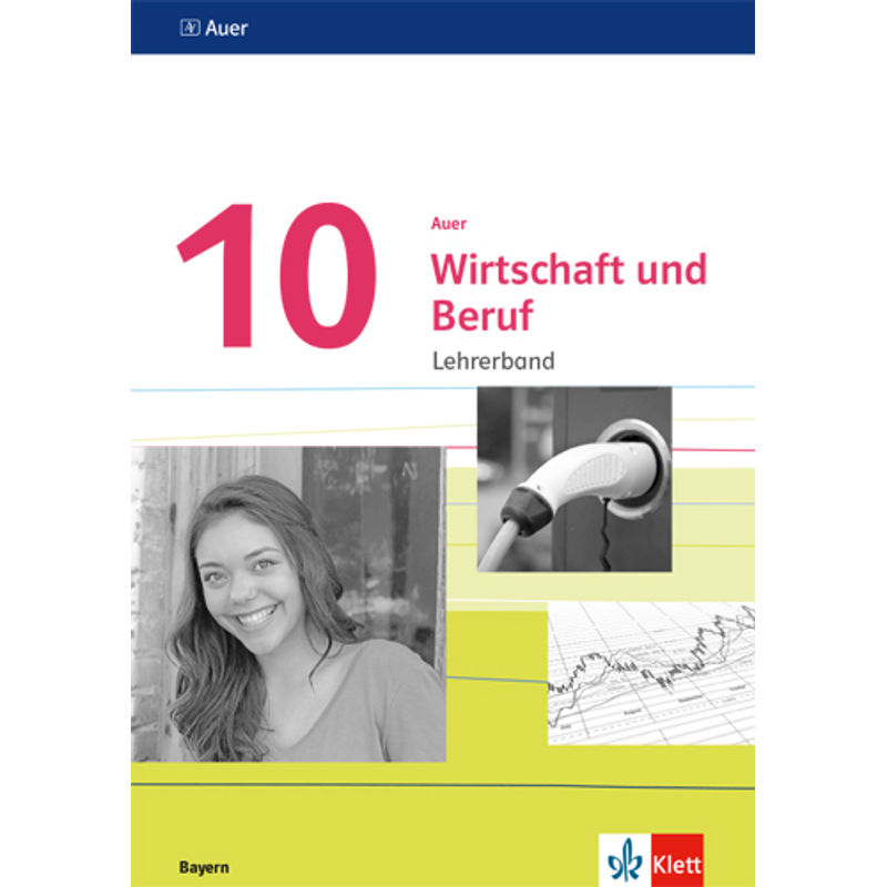 Auer Wirtschaft und Beruf. Ausgabe für Bayern Mittelschule ab 2017 / Auer Wirtschaft und Beruf 10. Ausgabe Bayern Mittelschule von Klett