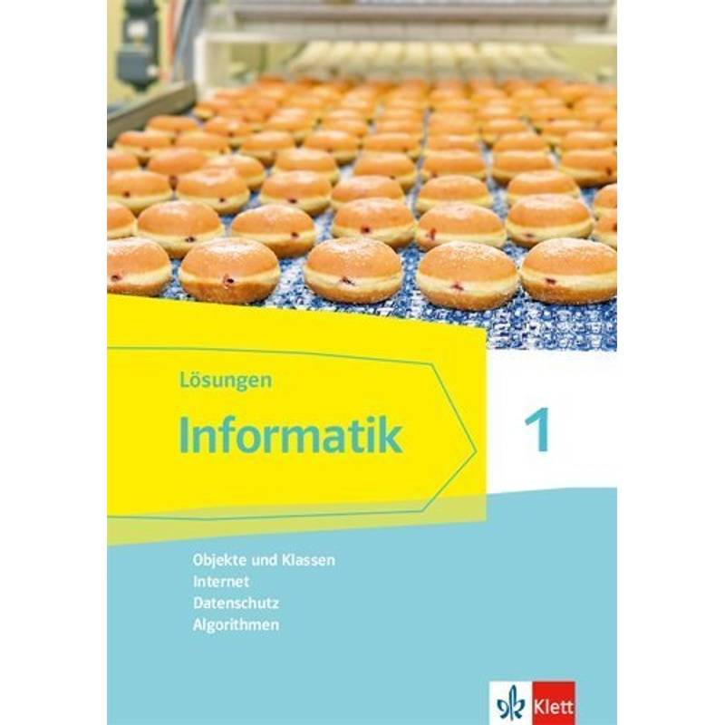Informatik. Ausgabe für Bayern ab 2018 / Informatik 1 (Objekte und Klassen, Internet, Datenschutz, Algorithmen), Lösungen Klassen 6/7 von Klett