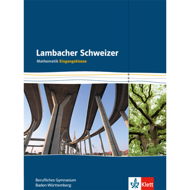 Lambacher Schweizer Mathematik für berufliche Gymnasien. Ausgabe ab 2015 / Lambacher Schweizer Mathematik berufliches Gymnasium Eingangsklasse. Ausgabe Baden-Württemberg von Klett