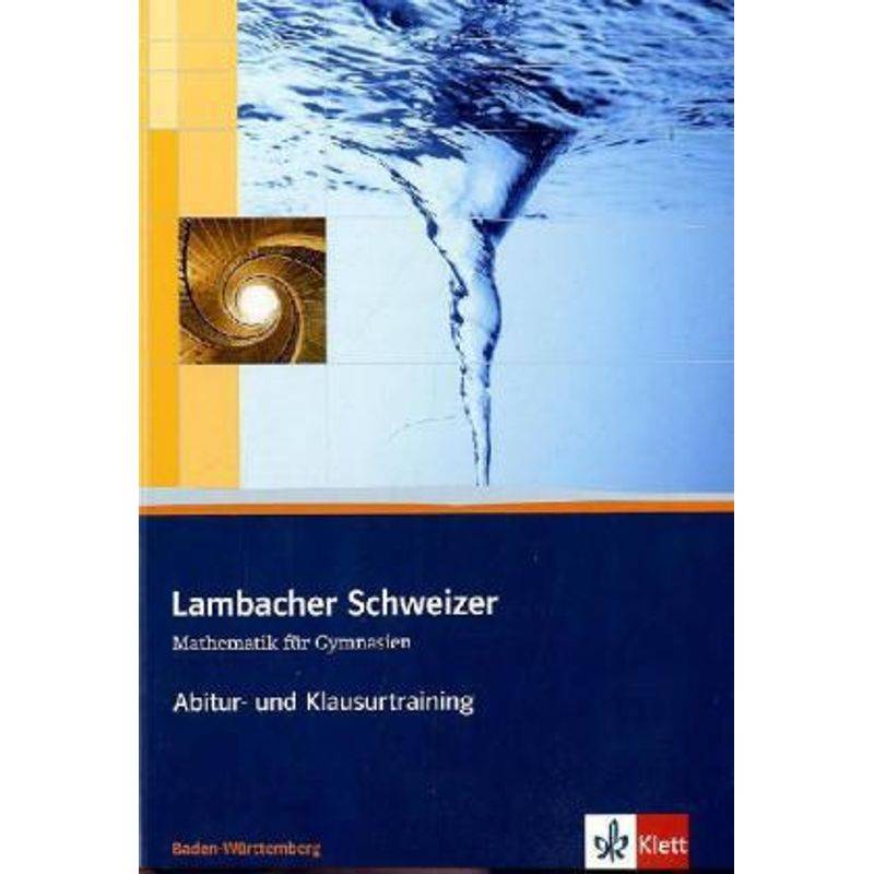 Lambacher Schweizer Mathematik Abitur- und Klausurtraining. Ausgabe Baden-Württemberg von Klett