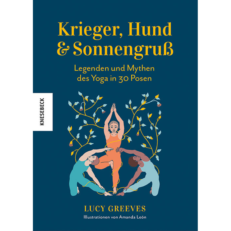 Krieger, Hund und Sonnengruß - Legenden und Mythen des Yoga in 30 Posen von Knesebeck