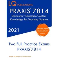 PRAXIS 7814 Elementary Education Content Knowledge for Teaching Science von LQ Pubications