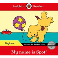 Ladybird Readers Beginner Level - Spot - My name is Spot! (ELT Graded Reader) von Ladybird