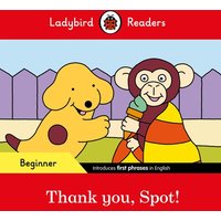 Ladybird Readers Beginner Level - Spot - Thank you, Spot! (ELT Graded Reader) von Ladybird
