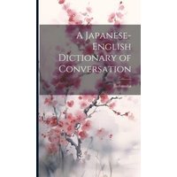 A Japanese-English Dictionary of Conversation von Legare Street Pr