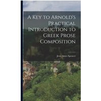 A Key to Arnold's Practical Introduction to Greek Prose Composition von Legare Street Pr