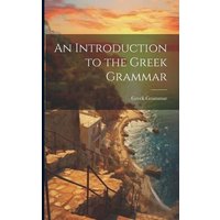 An Introduction to the Greek Grammar von Legare Street Pr