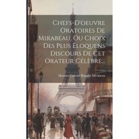 Chefs-d'oeuvre Oratoires De Mirabeau, Ou Choix Des Plus Éloquens Discours De Cet Orateur Célèbre... von Legare Street Pr