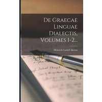 De Graecae Linguae Dialectis, Volumes 1-2... von Legare Street Pr