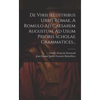 De Viris Illustribus Urbis Romae, A Romulo Ad Caesarem Augustum, Ad Usum Prioris Scholae Grammatices... von Legare Street Pr