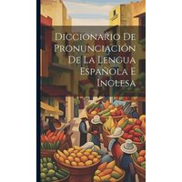 Diccionario De Pronunciación De La Lengua Española E Inglesa von Legare Street Pr
