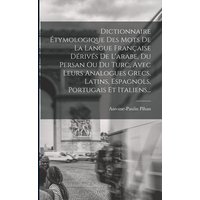 Dictionnaire Étymologique Des Mots De La Langue Française Dérivés De L'arabe, Du Persan Ou Du Turc, Avec Leurs Analogues Grecs, Latins, Espagnols, Por von Legare Street Pr