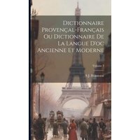 Dictionnaire Provençal-Français Ou Dictionnaire De La Langue D'oc Ancienne Et Moderne; Volume 3 von Legare Street Pr