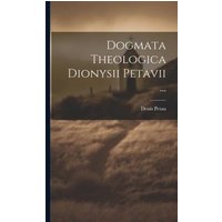 Dogmata Theologica Dionysii Petavii ... von Legare Street Pr