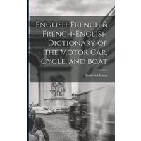 English-French & French-English Dictionary of the Motor Car, Cycle, and Boat von Legare Street Pr