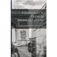 Essentials of French Pronunciation [microform]: for Use as a Supplementary Reader in French Classes von Legare Street Pr