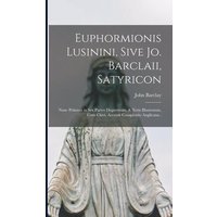 Euphormionis Lusinini, Sive Jo. Barclaii, Satyricon von Legare Street Pr