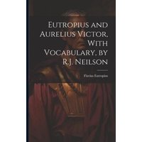 Eutropius and Aurelius Victor, With Vocabulary, by R.J. Neilson von Legare Street Pr